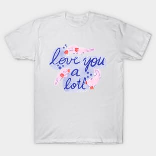 Love you a lotl T-Shirt